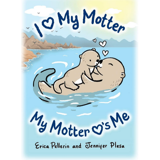 Jennifer Plesa & Erica Pellerin's I Love my Motter: My Motter Loves Me Book